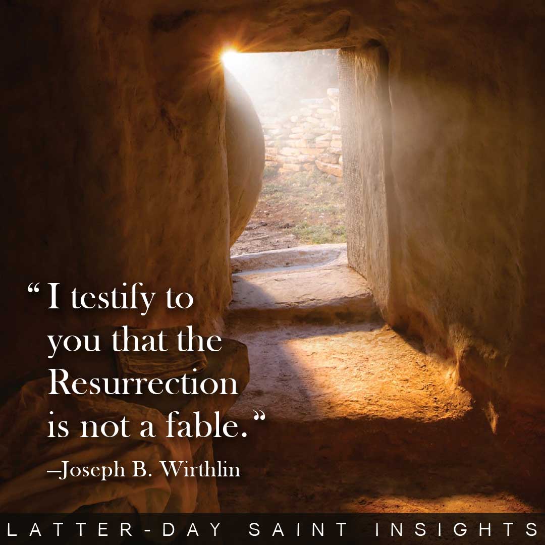 "I testify to you that the Resurrection is not a fable." By Joseph B. Wirthlin.