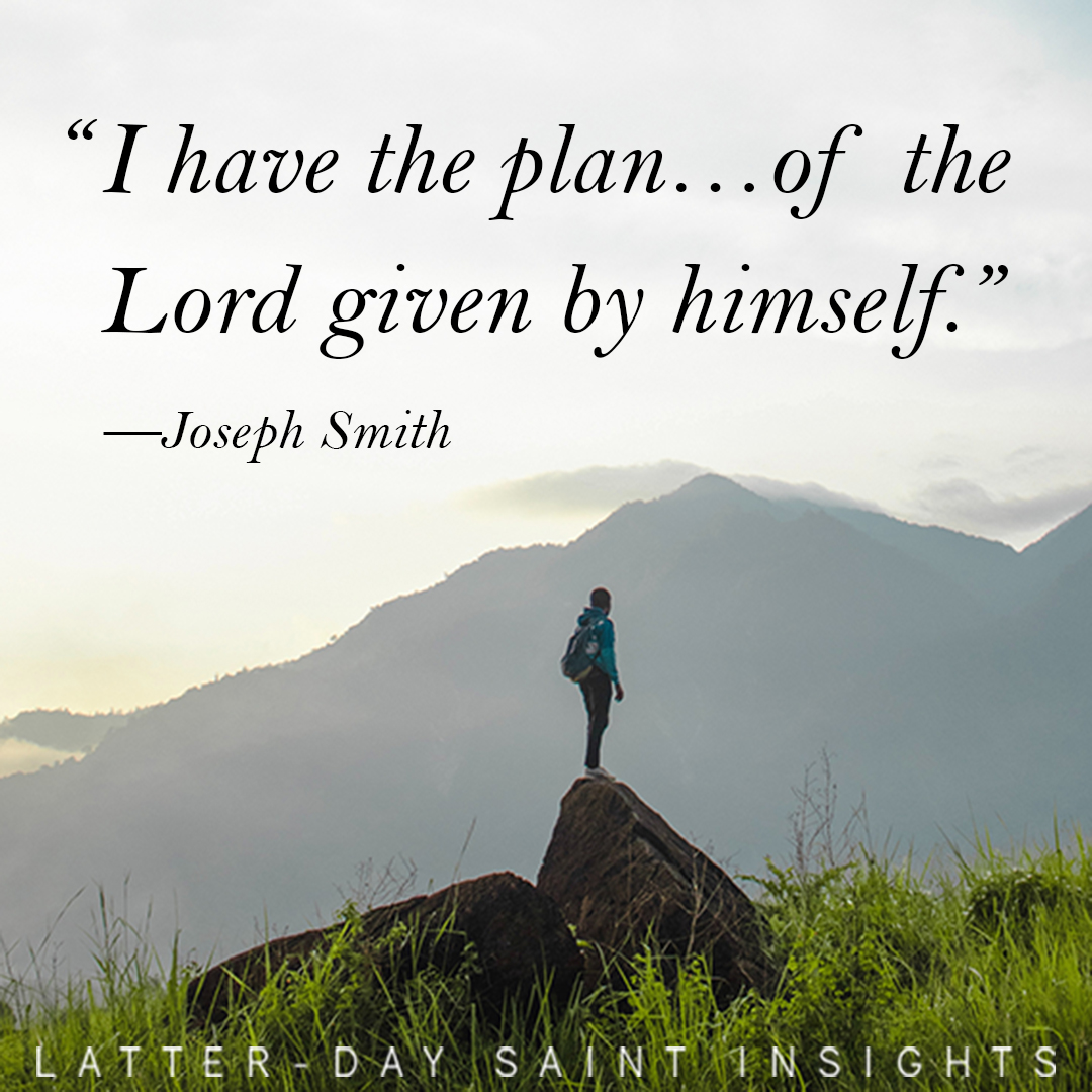 “I have the plan…of the Lord given by himself.” By Joseph Smith