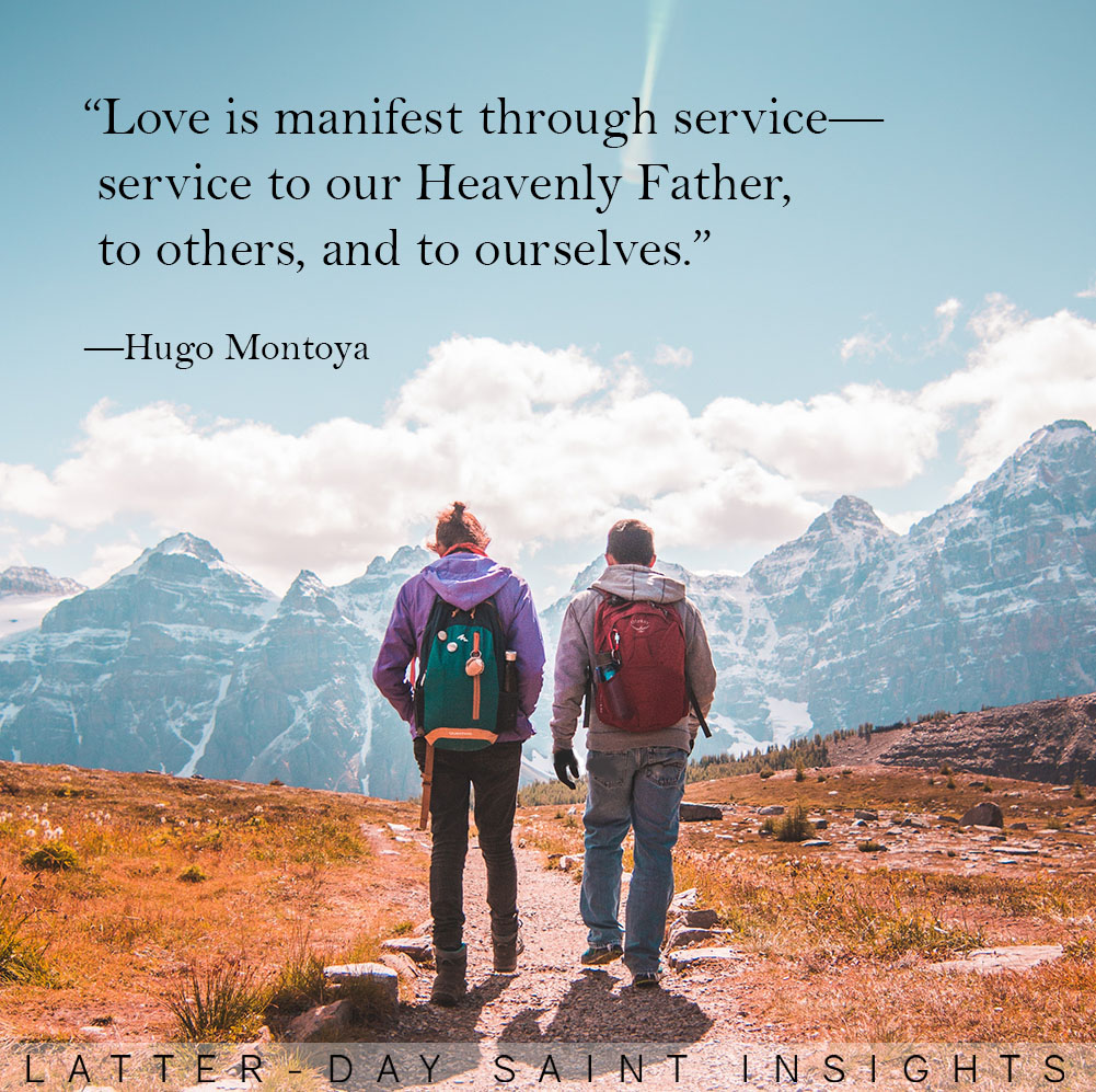 Two hikers with quote: "Love is manifest through service--service to our Heavenly Father, to others, and to ourselves." --Hugo Montoya