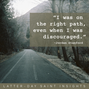 Road through the forest leading toward a mountain, with a quote from Jordan Stanford, saying "I was on the right path, even when I was discouraged."