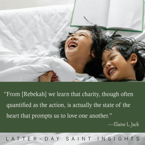 Two boys lying in bed while laughing and smiling, with quote from Elaine L. Jack which says "From [Rebekah] we learn that charity, though often quantified as the action, is actually the state of the heart that prompts us to love one another."